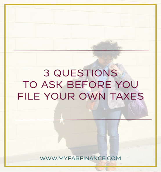 3 Questions to Ask Before You File Your Own Taxes My Fab Finance